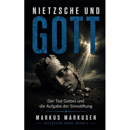 Friedrich Nietzsche Sammlung Nietzsche und Gott: Der Tod Gottes und die Aufgabe der Sinnstiftung (Paperback)