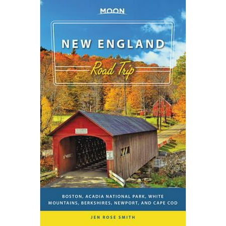 Moon New England Road Trip : Boston, Acadia National Park, White Mountains, Berkshires, Newport, and Cape (Best Road Trip National Parks)