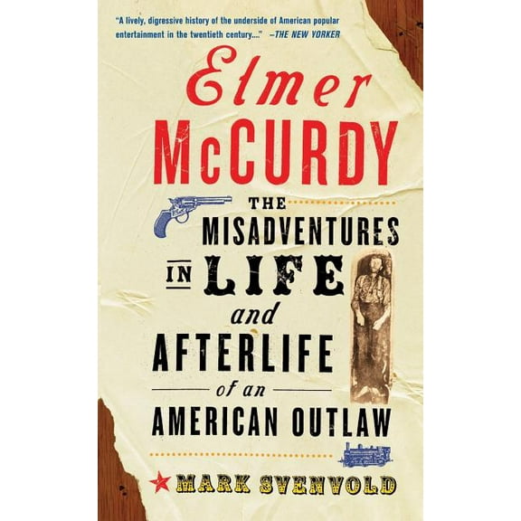 Elmer McCurdy: The Life and Afterlife of an American Outlaw, (Paperback)