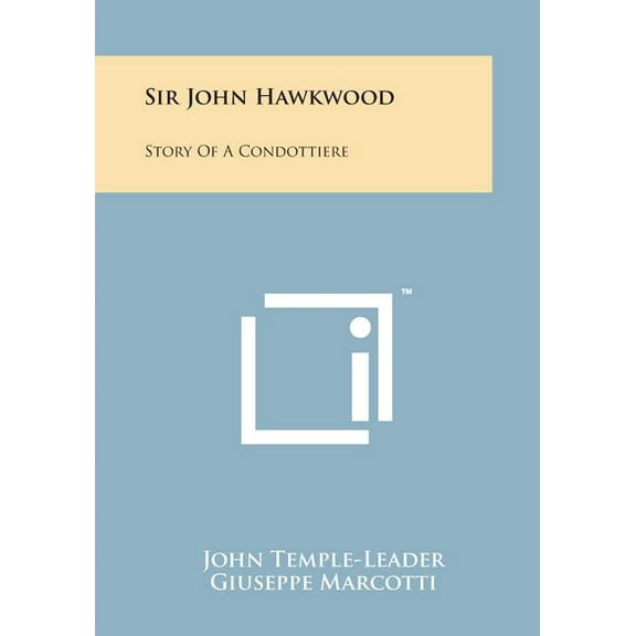 Sir John Hawkwood : Story of a Condottiere (Paperback)
