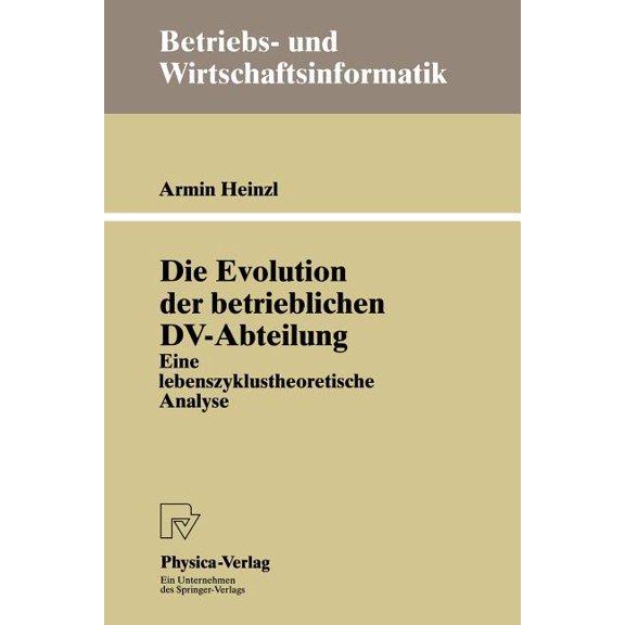 Betriebs- Und Wirtschaftsinformatik Die Evolution Der Betrieblichen DV-Abteilung: Eine Lebenszyklustheoretische Analyse, Book 56, (Paperback)