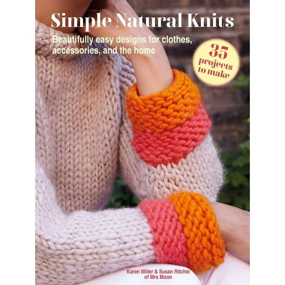 Simple Natural Knits: 35 Projects to Make: Beautifully Easy Designs for Clothes, Accessories, and the Home, (Paperback)
