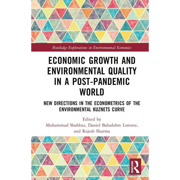 Routledge Explorations in Environmental Economic Growth and Environmental Quality in a Post-Pandemic World: New Directions in the Econometrics of the Environmen, (Hardcover)