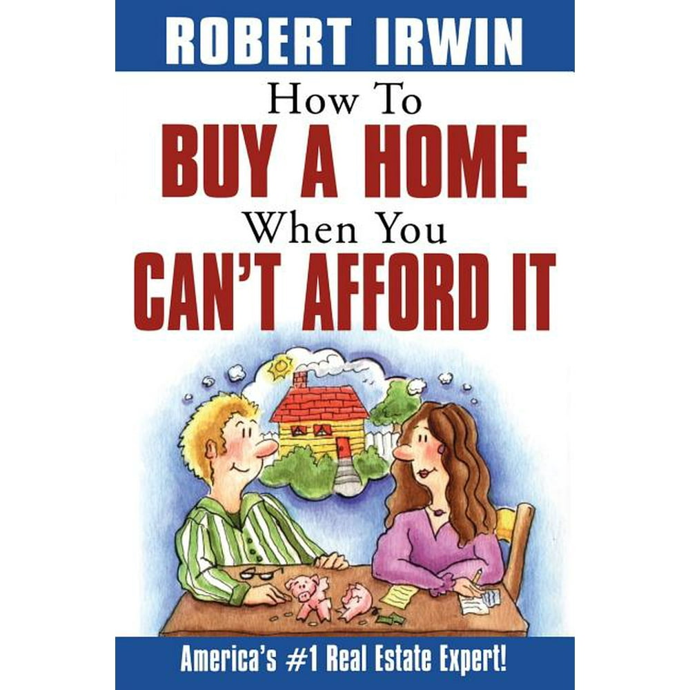How to Buy a Home When You Can't Afford It (Paperback)
