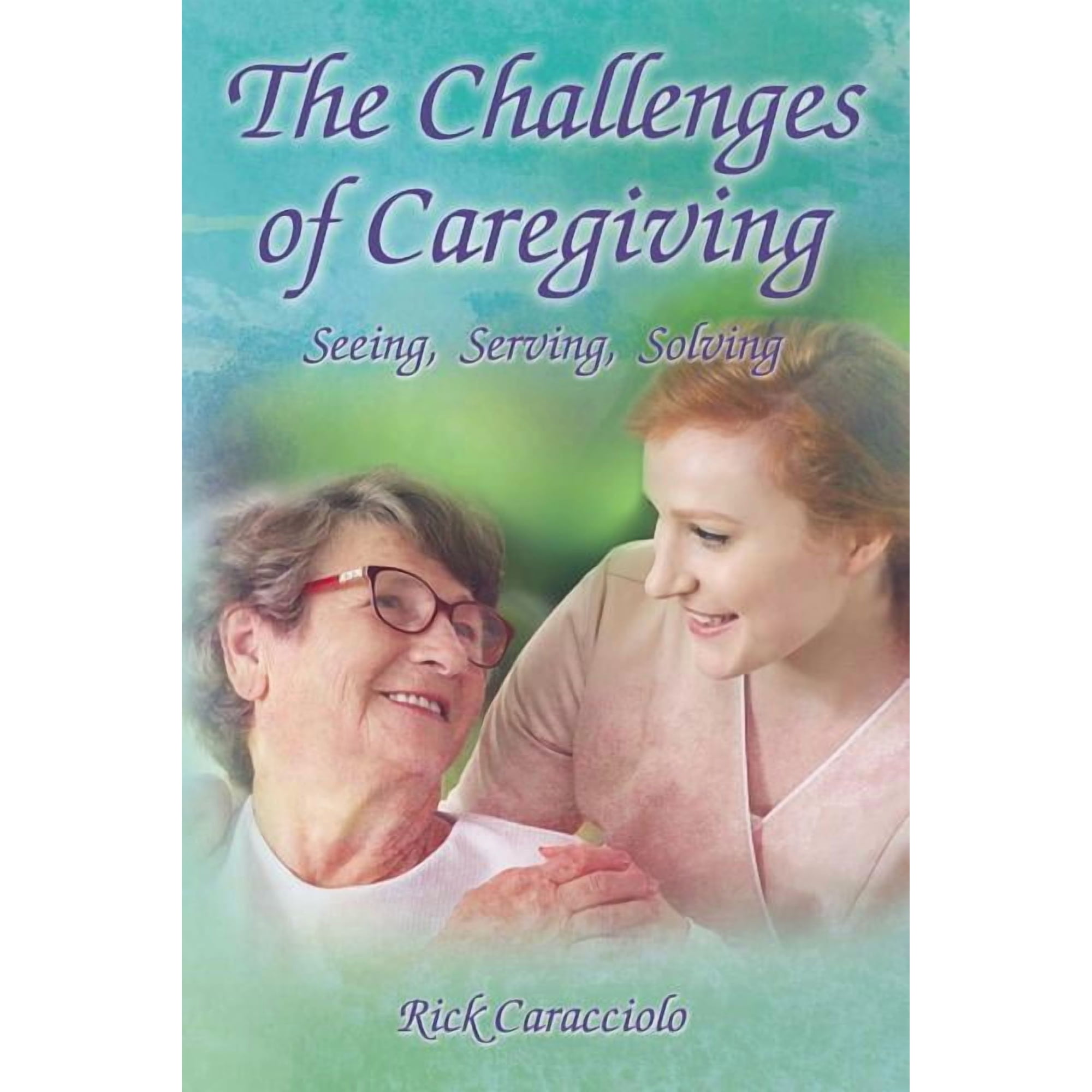 The Challenges of Caregiving: Seeing, Serving, Solving, (Paperback)