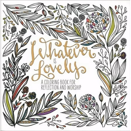 Whatever Is Lovely A Coloring Book For Reflection And