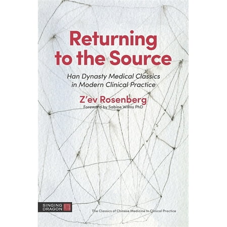 UPC: 9781848193482 | Classics of Chinese Medicine in Clinical Practice: Returning to the Source : Han Dynasty Medical Classics in Modern Clinical Practice (Paperback)