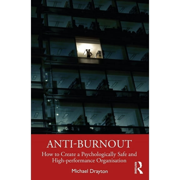 Anti-burnout: How to Create a Psychologically Safe and High-performance Organisation, (Hardcover)