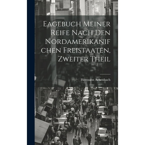 Eagebuch Meiner Reife Nach den Nordamerikanifchen Freistaaten, zweiter Theil (Hardcover)