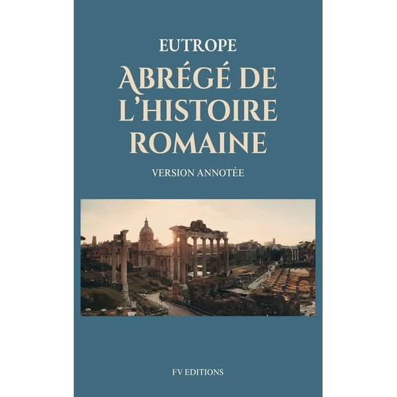 Abrégé de l'histoire romaine (Breviarium historiae romanae): Version Annotée, (Hardcover)