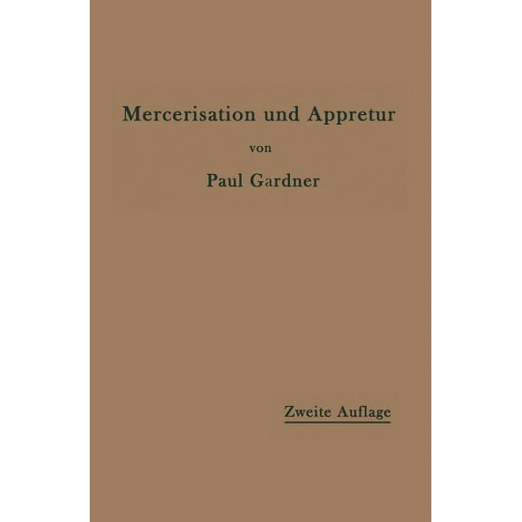 Die Mercerisation Der Baumwolle Und Die Appretur Der Mercerisierten Gewebe, (Paperback)