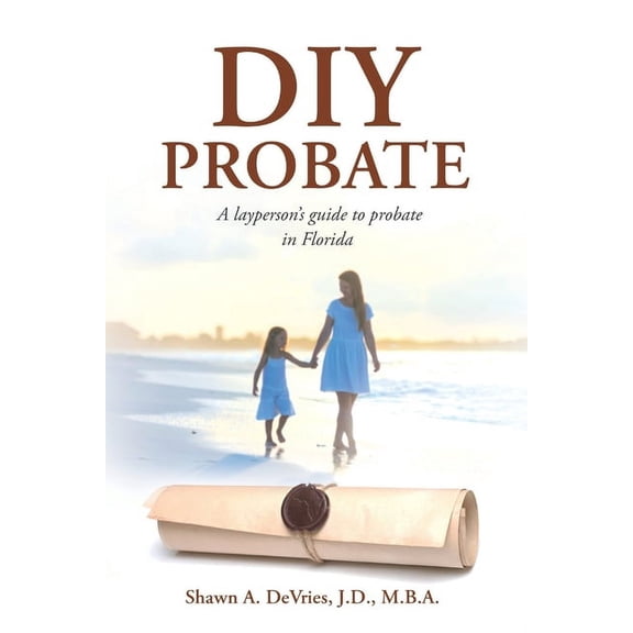DIY Probate: A layperson's guide to probate in Florida, (Paperback)