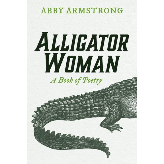 Alligator Woman: A Book of Poetry, (Paperback)