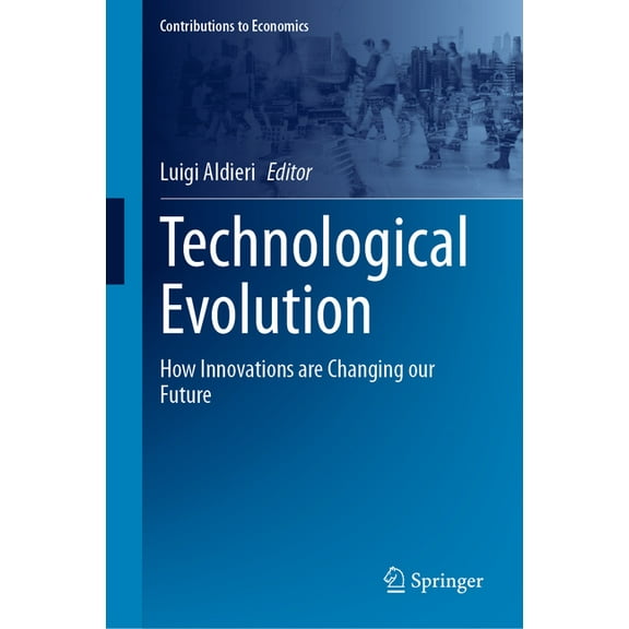 Contributions to Economics Technological Evolution: How Innovations Are Changing Our Future, (Hardcover)