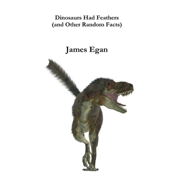 Dinosaurs had Feathers (and Other Random Facts), (Paperback)