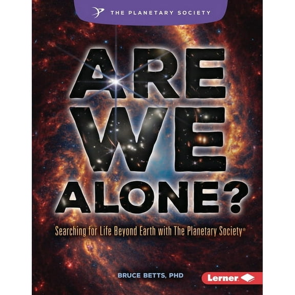 Are We Alone?: Searching for Life Beyond Earth with the Planetary Society (R), (Hardcover)