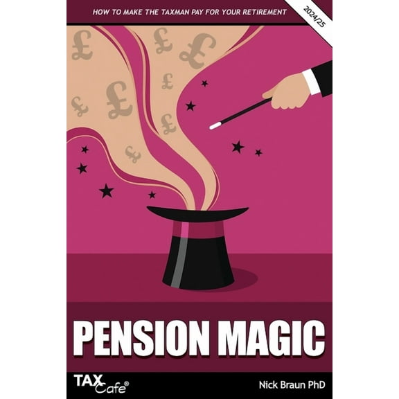 Pension Magic 2024/25: How to Make the Taxman Pay for Your Retirement, (Paperback)