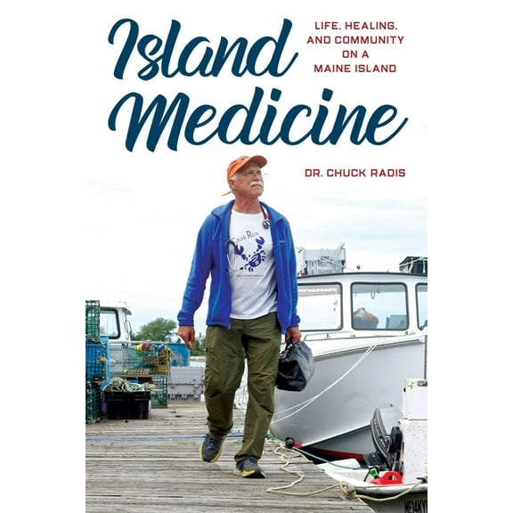 Island Medicine: Life, Healing, and Community on a Maine Island, (Hardcover)
