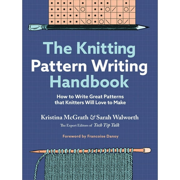 The Knitting Pattern Writing Handbook: How to Write Great Patterns That Knitters Will Love to Make, (Hardcover)