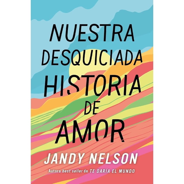 Libro Nuestra Desquiciada Historia De Amor Tapa Blanda, Autor Jandy Nelson, Editorial Puck
