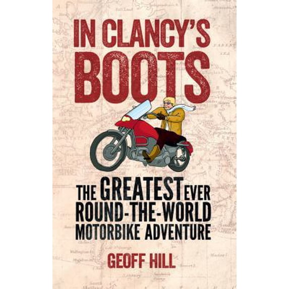 Pre-Owned In Clancy's Boots: The Greatest Ever Round-The-World Motorbike Adventure (Paperback) 0856409138 9780856409134