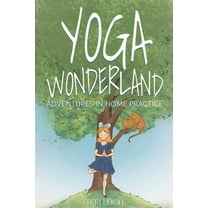 Yoga Wonderland : Adventures in Home Practice (Paperback)