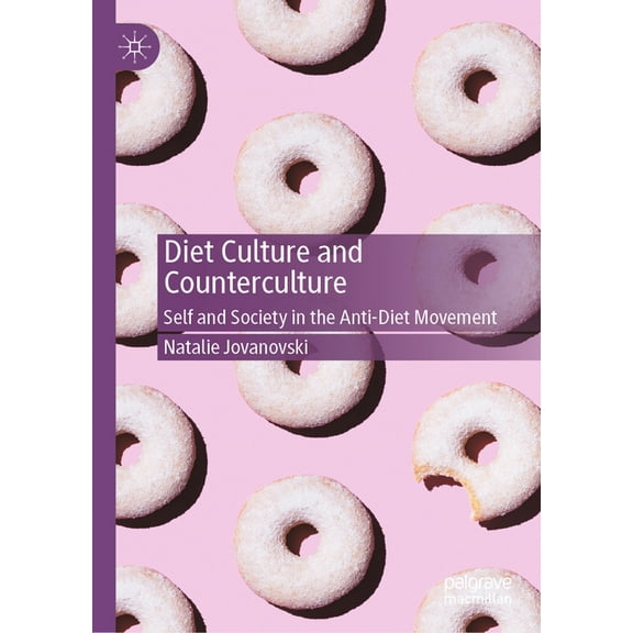 Diet Culture and Counterculture: Self and Society in the Anti-Diet Movement, (Hardcover)