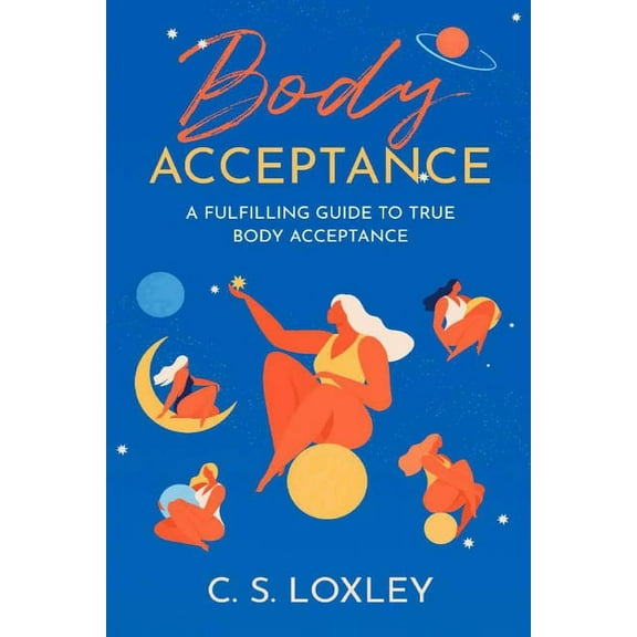 Body Acceptance; A Fulfilling Guide to True Body Confidence, (Paperback)