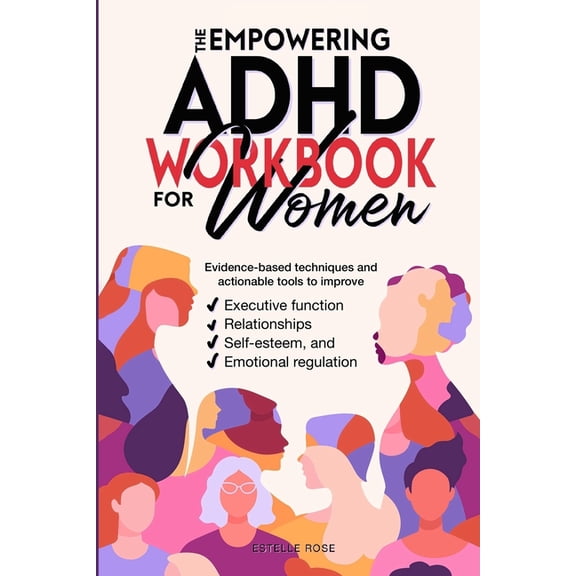 Empowered ADHD The Empowering ADHD Workbook for Women: Evidence-Based Techniques and Actionable Tools to Improve Executive Function, Re, Book 2, (Paperback)