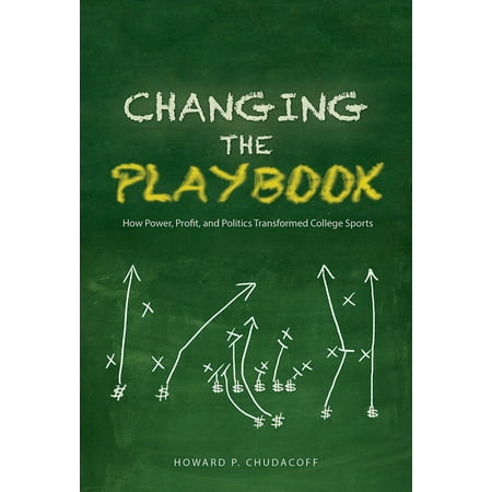 Changing the Playbook : How Power, Profit, and Politics Transformed College (Best For Profit Colleges)