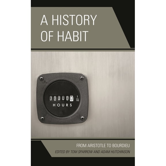 A History of Habit: From Aristotle to Bourdieu, (Paperback)