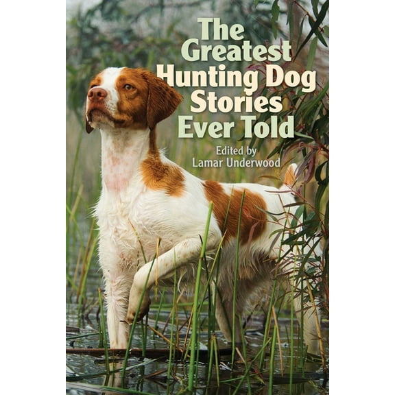 Greatest Greatest Hunting Dog Stories Ever Told, (Paperback)