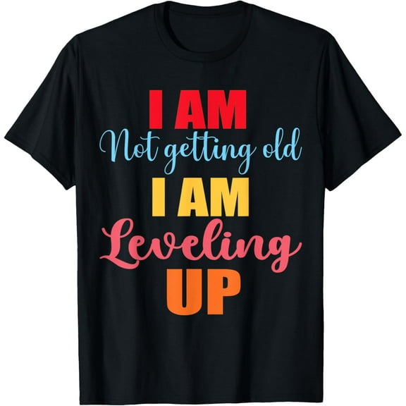 I am Not Getting Old I Am Leveling Up Funny Gamer Birthday T-Shirt