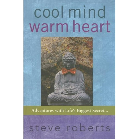 Cool Mind Warm Heart: Adventures with Life's Biggest Secret, (Paperback)