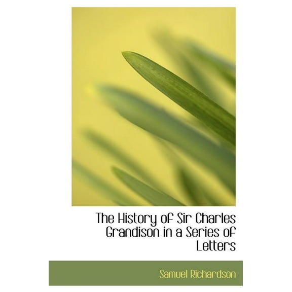 The History of Sir Charles Grandison in a Series of Letters (Hardcover)