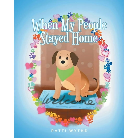 When My People Stayed Home: A Dog's Eye View of the Pandemic, (Paperback)