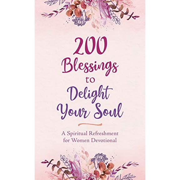 Pre-Owned 200 Blessings to Delight Your Soul: A Spiritual Refreshment for Women Devotional (Paperback) 1643525484 9781643525488