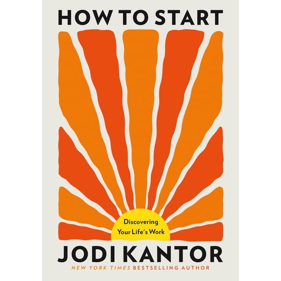 How to Start: Discovering Your Life's Work, (Hardcover)