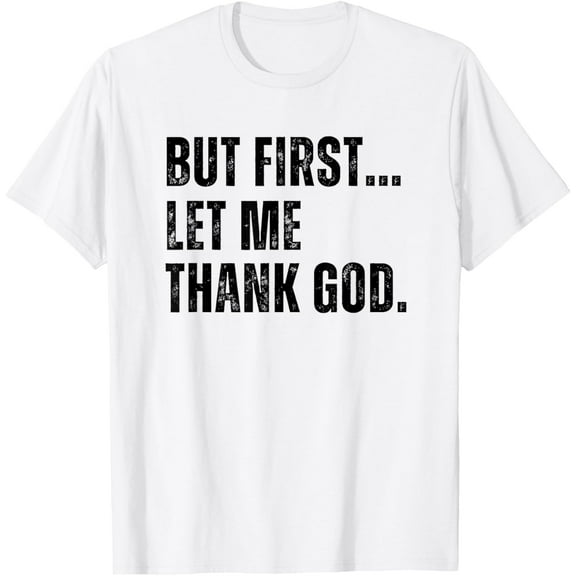 But First Let Me Thank God Funny Vintage T-Shirt mens t shirt,white,women,funny,misfits,men,journey