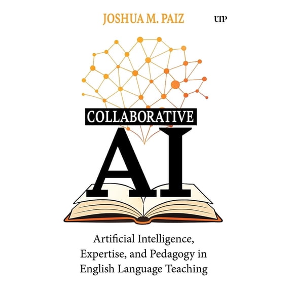 Collaborative AI: Artificial Intelligence, Expertise, and Pedagogy in English Language Teaching, (Paperback)