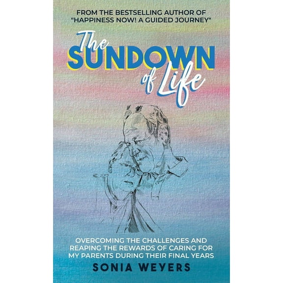 The Sundown of Life: Overcoming the Challenges and Reaping the Rewards of Caring For My Parents During Their Final Years, (Paperback)