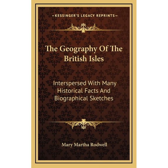 The Geography of the British Isles: Interspersed with Many Historical Facts and Biographical Sketches