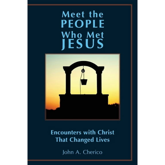 Meet the People Who Met Jesus: Encounters with Christ That Changed Lives, (Paperback)