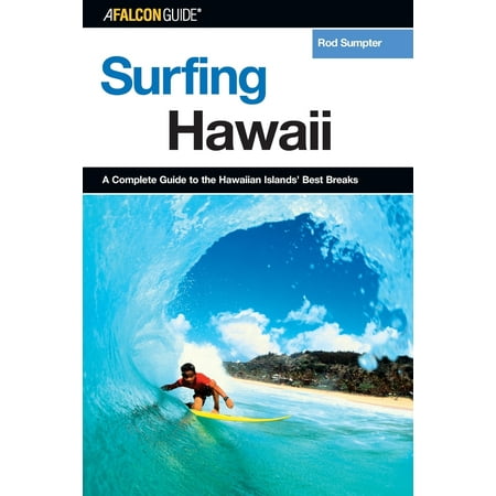 Surfing Hawaii : A Complete Guide to the Hawaiian Islands' Best Breaks, First (Best Hawaiian Island For Surfing)