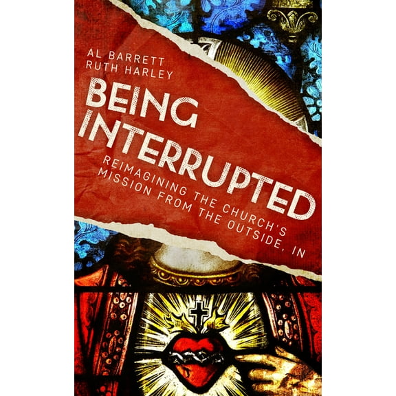 Being Interrupted: Reimagining the Church's Mission from the Outside, in, (Paperback)