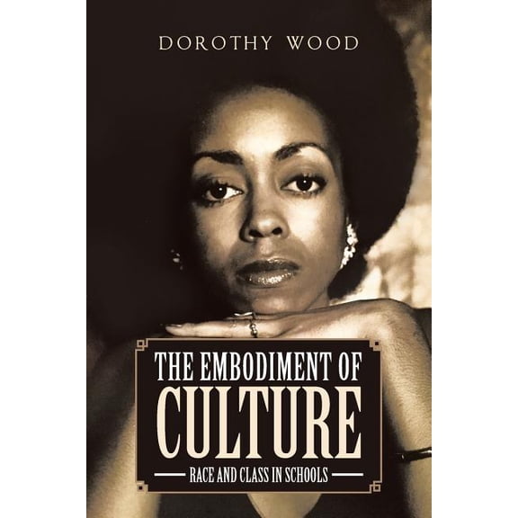 The Embodiment of Culture: Race and Class in Schools, (Paperback)