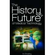 The History & Future of Medical Technology [Hardcover - Used]