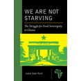 thumbnail image 2 of Pre-Owned We Are Not Starving: The Struggle for Food Sovereignty in Ghana (Paperback) 1611864321 9781611864328, 2 of 2