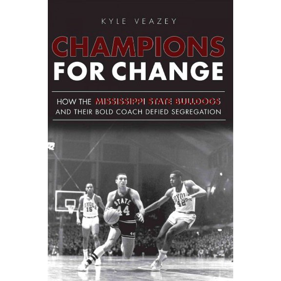 Champions For Change: How the Mississippi State Bulldogs and Their Bold Coach Defied Segregation
