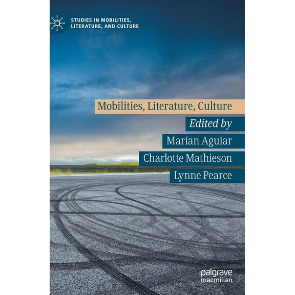 Studies in Mobilities, Literature, and C Mobilities, Literature, Culture, (Hardcover)